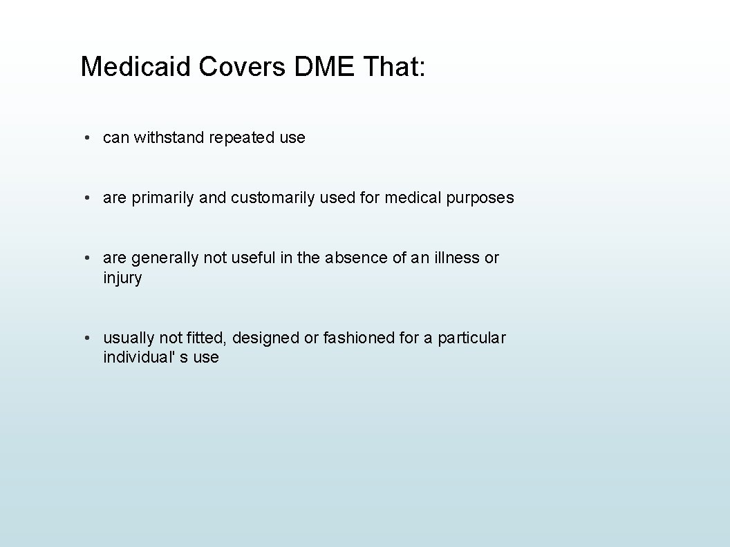 Medicaid Covers DME That: • can withstand repeated use • are primarily and customarily