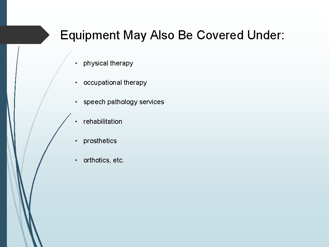 Equipment May Also Be Covered Under: • physical therapy • occupational therapy • speech