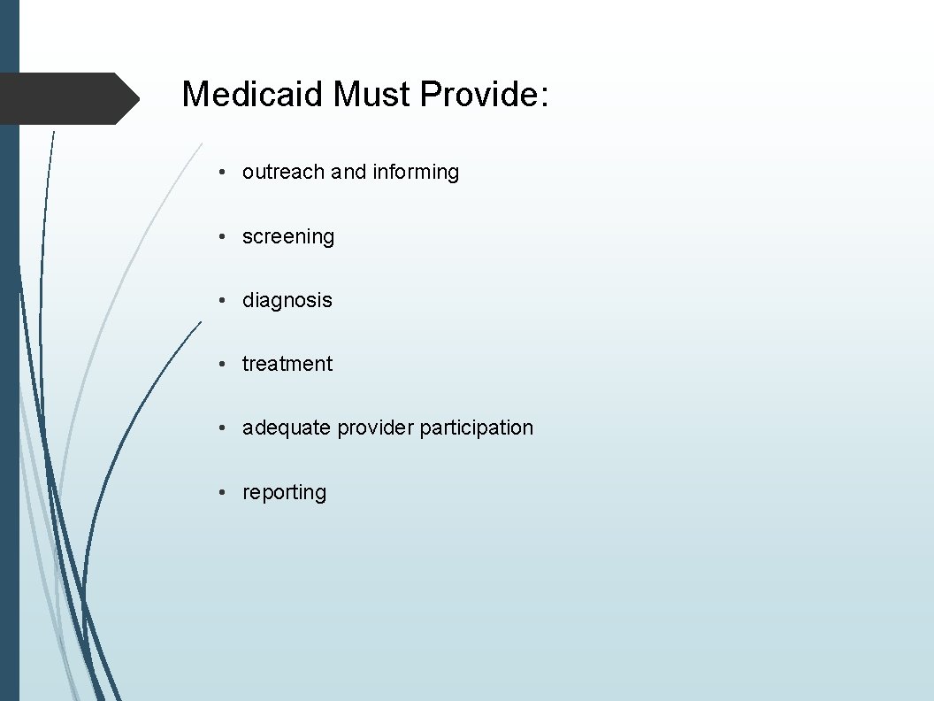 Medicaid Must Provide: • outreach and informing • screening • diagnosis • treatment •