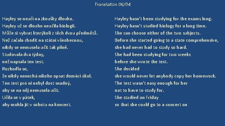 Translation 06/04 Hayley se neučí na zkoušky dlouho. Hayley už se dlouho neučila biologii.