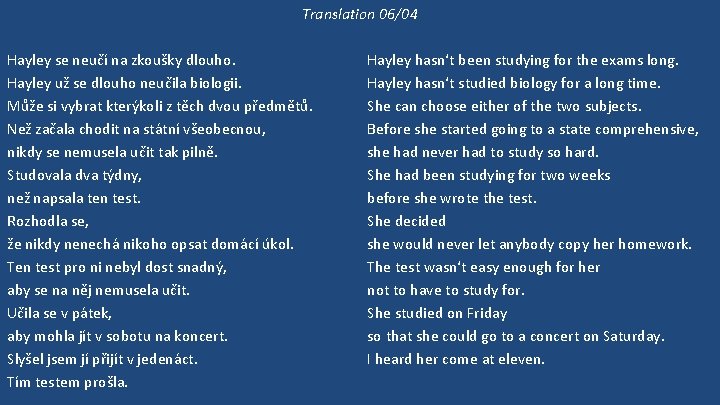 Translation 06/04 Hayley se neučí na zkoušky dlouho. Hayley už se dlouho neučila biologii.