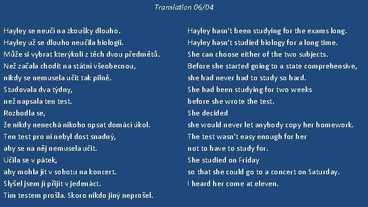 Translation 06/04 Hayley se neučí na zkoušky dlouho. Hayley už se dlouho neučila biologii.