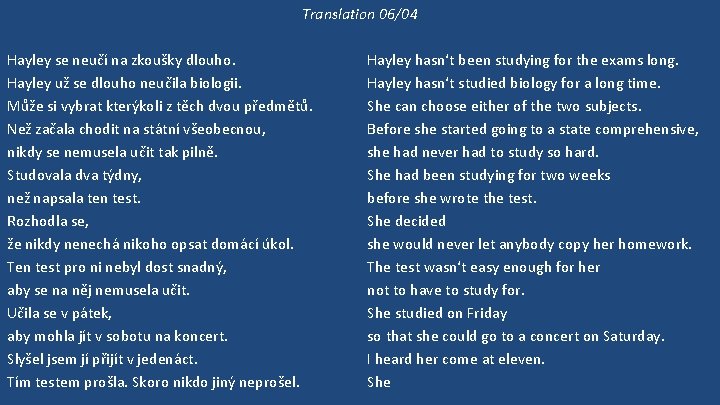 Translation 06/04 Hayley se neučí na zkoušky dlouho. Hayley už se dlouho neučila biologii.