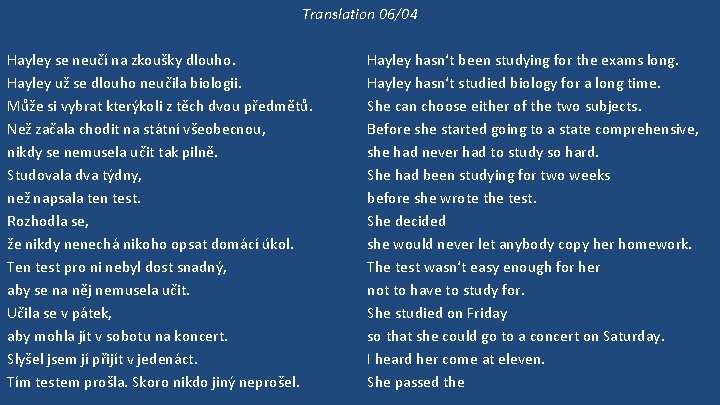 Translation 06/04 Hayley se neučí na zkoušky dlouho. Hayley už se dlouho neučila biologii.