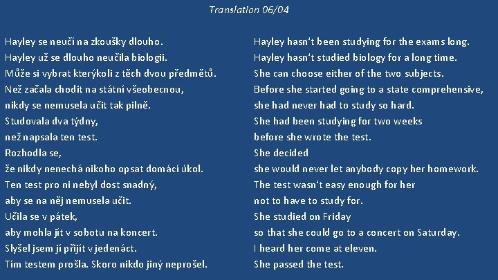 Translation 06/04 Hayley se neučí na zkoušky dlouho. Hayley už se dlouho neučila biologii.