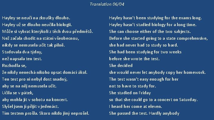 Translation 06/04 Hayley se neučí na zkoušky dlouho. Hayley už se dlouho neučila biologii.