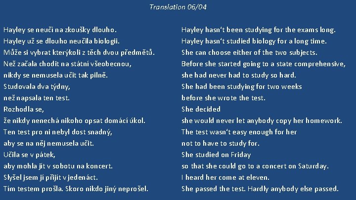 Translation 06/04 Hayley se neučí na zkoušky dlouho. Hayley už se dlouho neučila biologii.