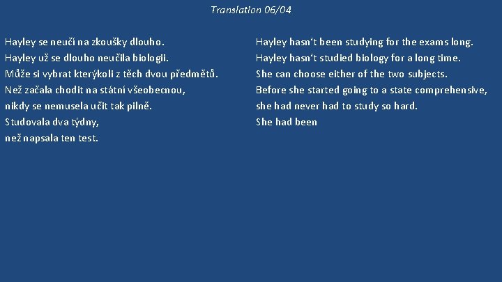 Translation 06/04 Hayley se neučí na zkoušky dlouho. Hayley už se dlouho neučila biologii.