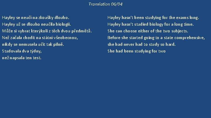 Translation 06/04 Hayley se neučí na zkoušky dlouho. Hayley už se dlouho neučila biologii.