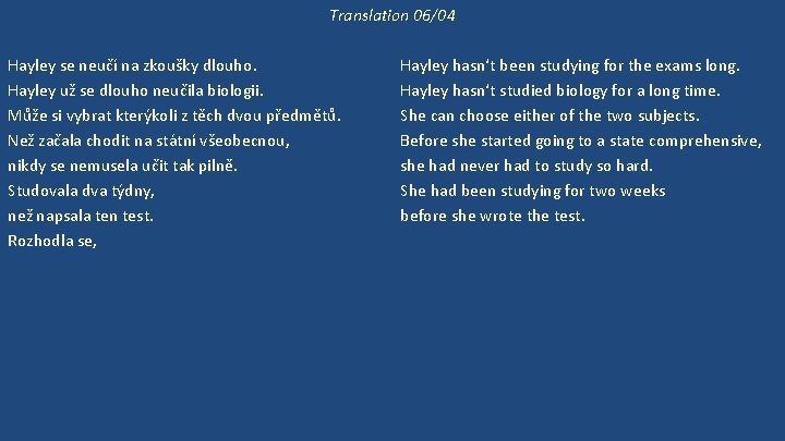 Translation 06/04 Hayley se neučí na zkoušky dlouho. Hayley už se dlouho neučila biologii.