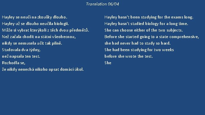 Translation 06/04 Hayley se neučí na zkoušky dlouho. Hayley už se dlouho neučila biologii.