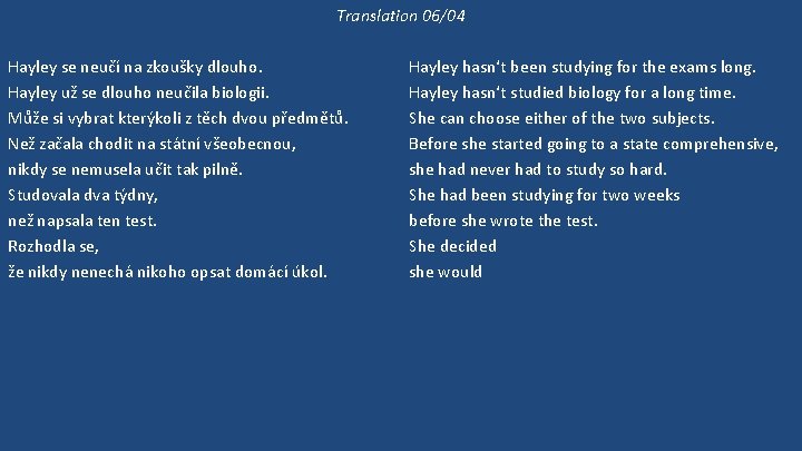 Translation 06/04 Hayley se neučí na zkoušky dlouho. Hayley už se dlouho neučila biologii.