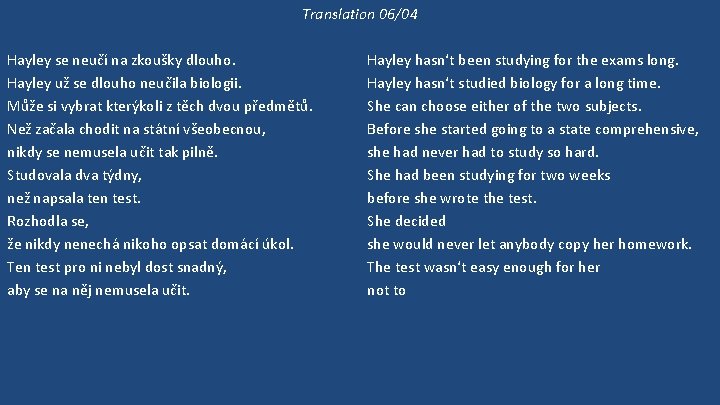 Translation 06/04 Hayley se neučí na zkoušky dlouho. Hayley už se dlouho neučila biologii.