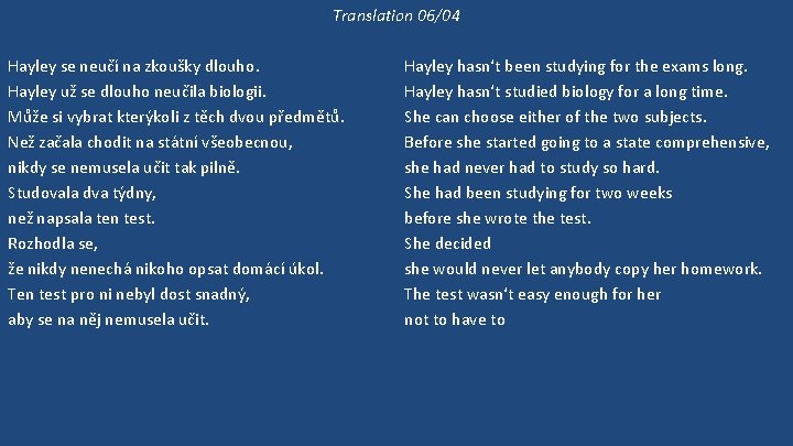 Translation 06/04 Hayley se neučí na zkoušky dlouho. Hayley už se dlouho neučila biologii.