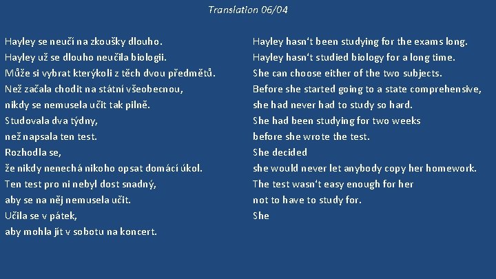 Translation 06/04 Hayley se neučí na zkoušky dlouho. Hayley už se dlouho neučila biologii.