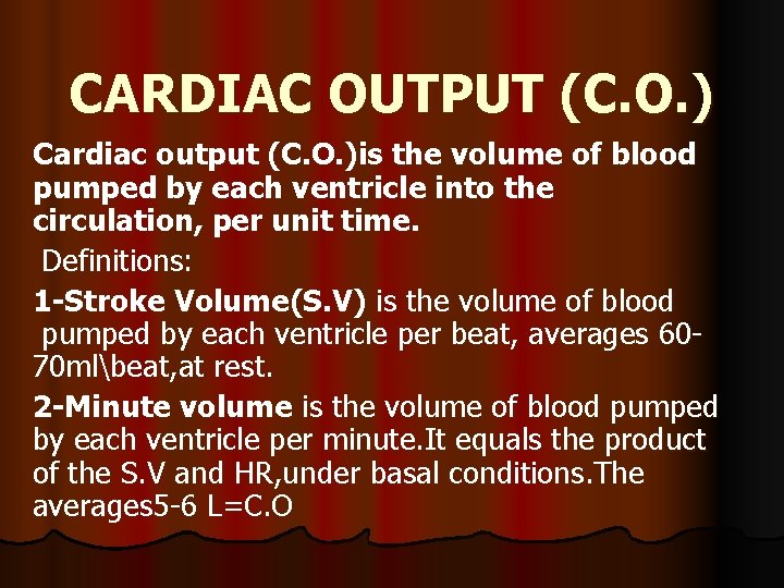 CARDIAC OUTPUT (C. O. ) Cardiac output (C. O. )is the volume of blood