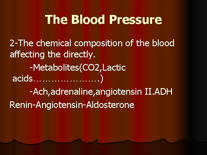 The Blood Pressure 2 -The chemical composition of the blood affecting the directly. -Metabolites(CO