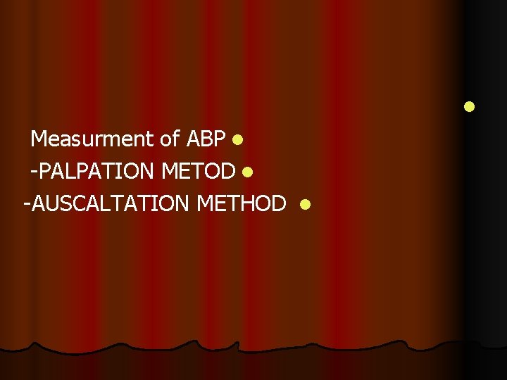 l Measurment of ABP l -PALPATION METOD l -AUSCALTATION METHOD l 