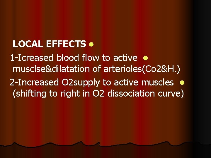 LOCAL EFFECTS l 1 -Icreased blood flow to active l musclse&dilatation of arterioles(Co 2&H.