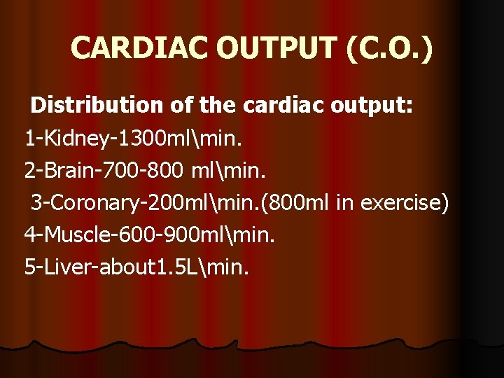 CARDIAC OUTPUT (C. O. ) Distribution of the cardiac output: 1 -Kidney-1300 mlmin. 2