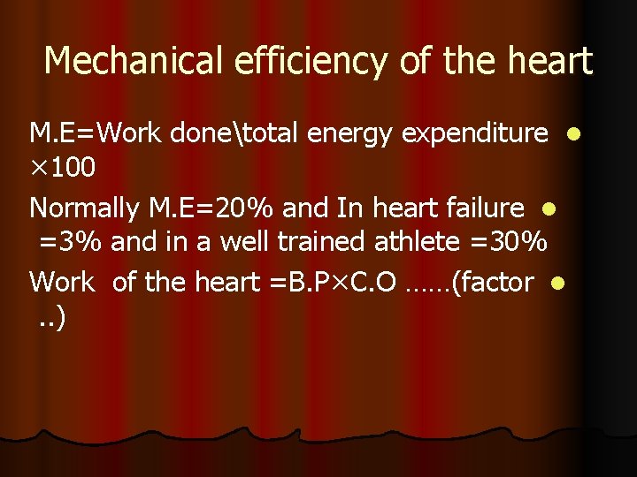 Mechanical efficiency of the heart M. E=Work donetotal energy expenditure l × 100 Normally