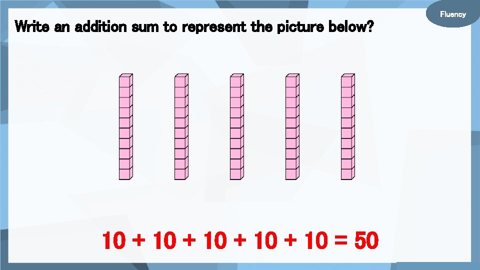 Write an addition sum to represent the picture below? 10 + 10 = 50