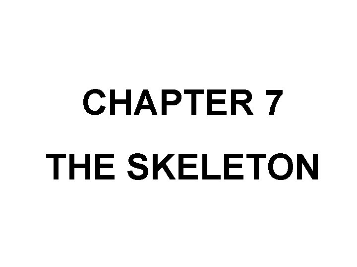 CHAPTER 7 THE SKELETON 