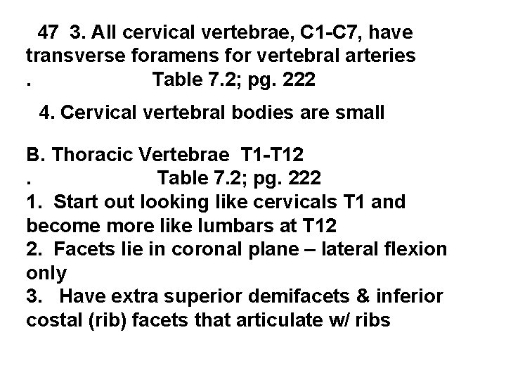 47 3. All cervical vertebrae, C 1 -C 7, have transverse foramens for vertebral