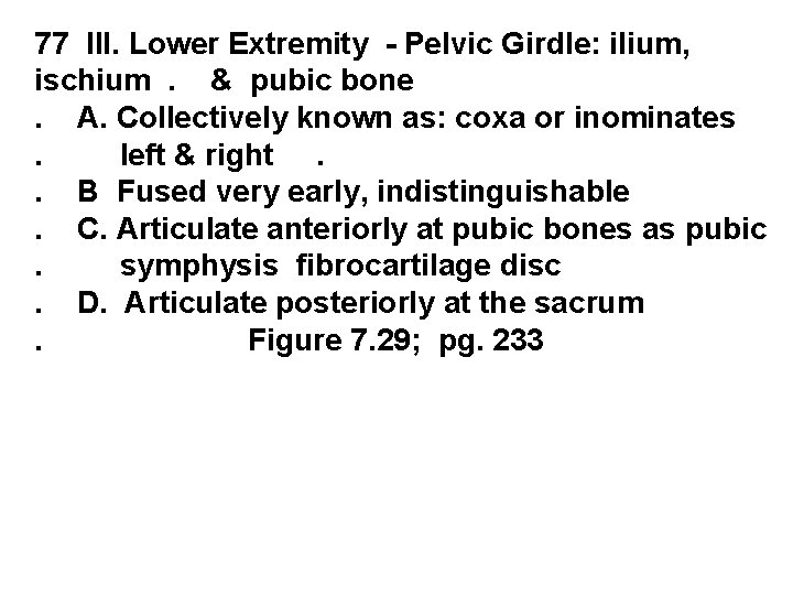 77 III. Lower Extremity - Pelvic Girdle: ilium, ischium. & pubic bone. A. Collectively