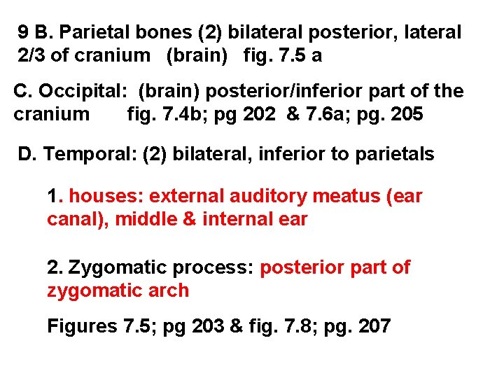 9 B. Parietal bones (2) bilateral posterior, lateral 2/3 of cranium (brain) fig. 7.