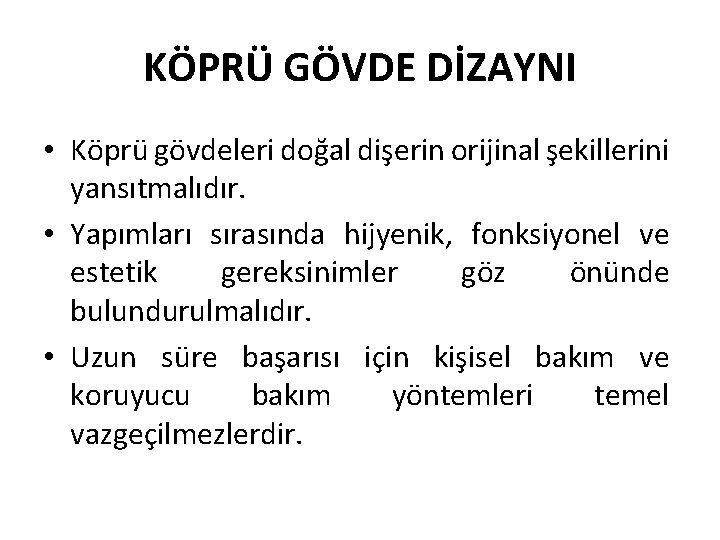 KÖPRÜ GÖVDE DİZAYNI • Köprü gövdeleri doğal dişerin orijinal şekillerini yansıtmalıdır. • Yapımları sırasında
