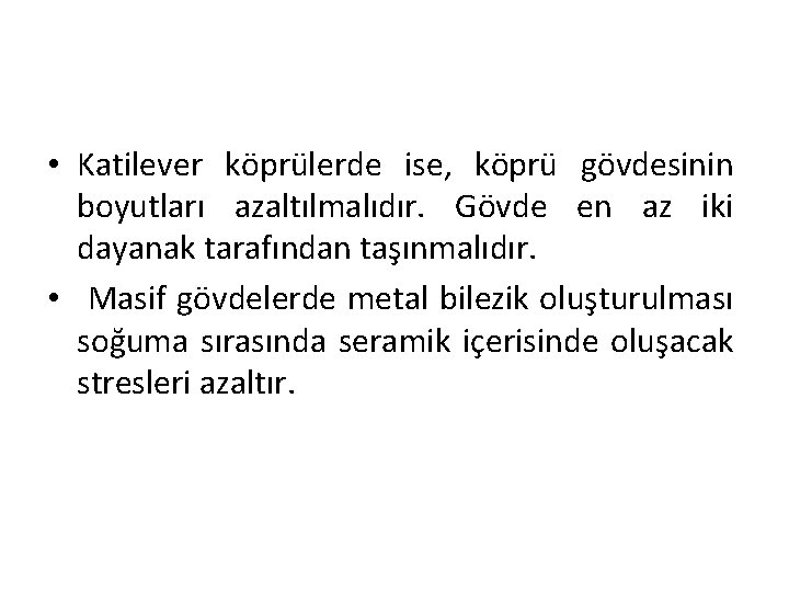 • Katilever köprülerde ise, köprü gövdesinin boyutları azaltılmalıdır. Gövde en az iki dayanak