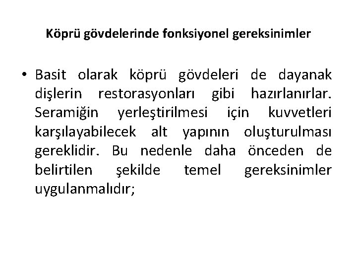 Köprü gövdelerinde fonksiyonel gereksinimler • Basit olarak köprü gövdeleri de dayanak dişlerin restorasyonları gibi
