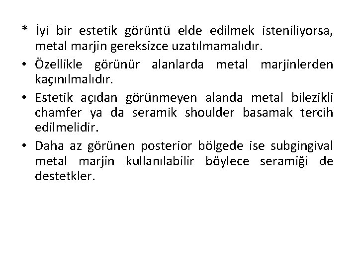 * İyi bir estetik görüntü elde edilmek isteniliyorsa, metal marjin gereksizce uzatılmamalıdır. • Özellikle