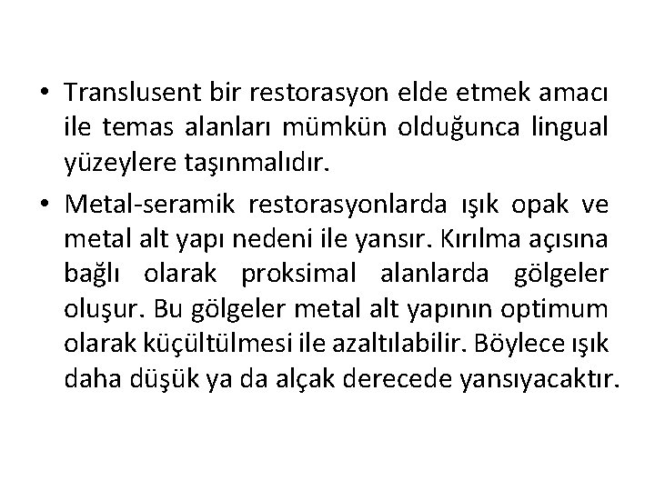  • Translusent bir restorasyon elde etmek amacı ile temas alanları mümkün olduğunca lingual