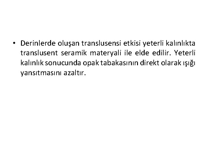  • Derinlerde oluşan translusensi etkisi yeterli kalınlıkta translusent seramik materyali ile elde edilir.