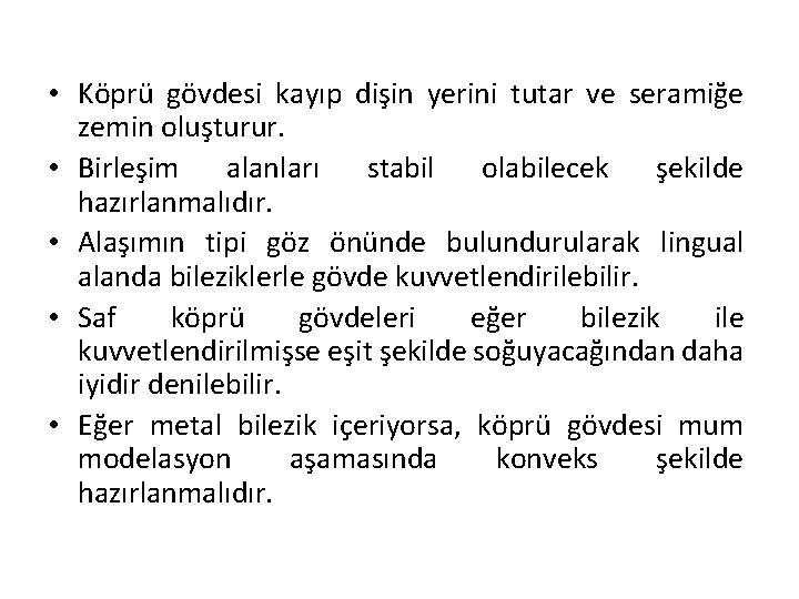  • Köprü gövdesi kayıp dişin yerini tutar ve seramiğe zemin oluşturur. • Birleşim