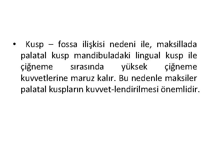  • Kusp – fossa ilişkisi nedeni ile, maksillada palatal kusp mandibuladaki lingual kusp