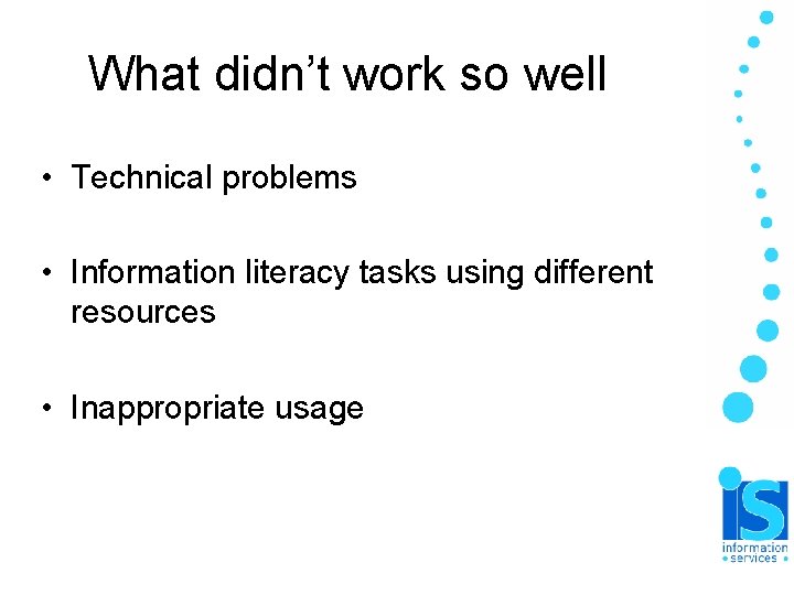 What didn’t work so well • Technical problems • Information literacy tasks using different What didn’t work so well • Technical problems • Information literacy tasks using different