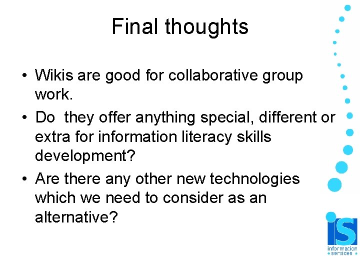 Final thoughts • Wikis are good for collaborative group work. • Do they offer Final thoughts • Wikis are good for collaborative group work. • Do they offer