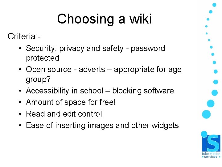 Choosing a wiki Criteria: • Security, privacy and safety - password protected • Open Choosing a wiki Criteria: • Security, privacy and safety - password protected • Open
