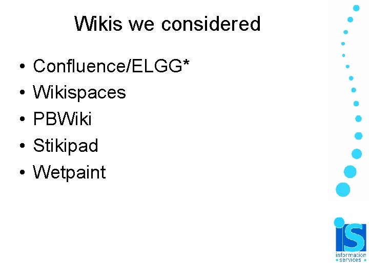Wikis we considered • • • Confluence/ELGG* Wikispaces PBWiki Stikipad Wetpaint Wikis we considered • • • Confluence/ELGG* Wikispaces PBWiki Stikipad Wetpaint
