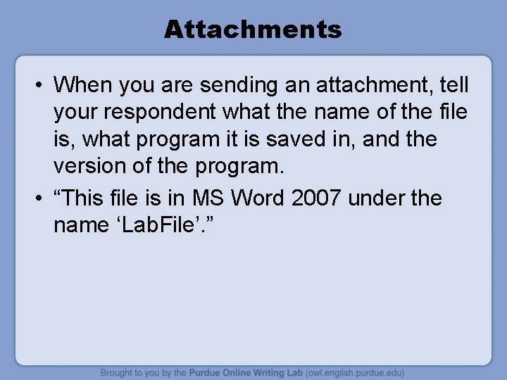 Attachments • When you are sending an attachment, tell your respondent what the name