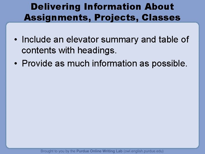 Delivering Information About Assignments, Projects, Classes • Include an elevator summary and table of