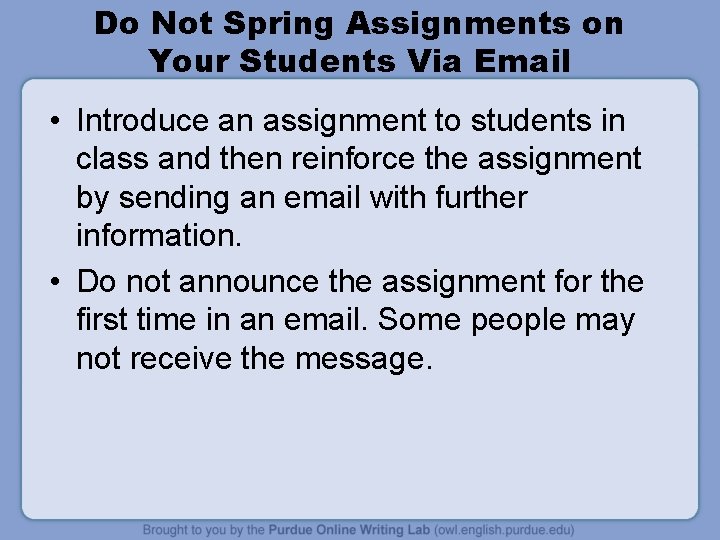 Do Not Spring Assignments on Your Students Via Email • Introduce an assignment to