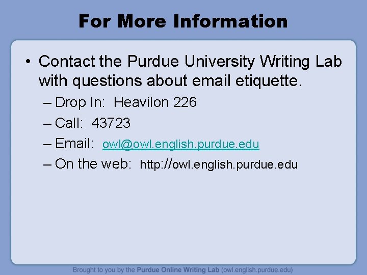 For More Information • Contact the Purdue University Writing Lab with questions about email