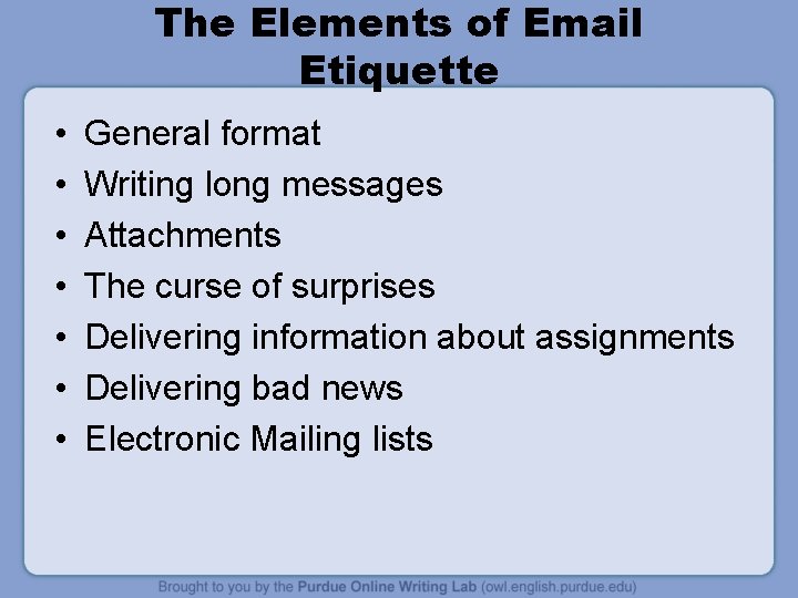 The Elements of Email Etiquette • • General format Writing long messages Attachments The