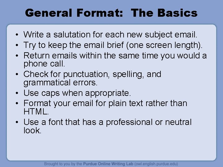 General Format: The Basics • Write a salutation for each new subject email. •