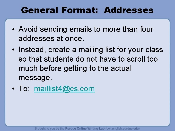 General Format: Addresses • Avoid sending emails to more than four addresses at once.