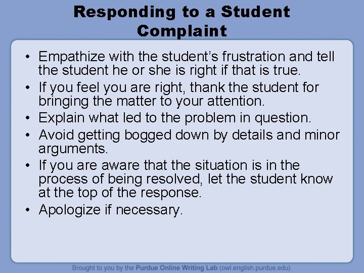 Responding to a Student Complaint • Empathize with the student’s frustration and tell the